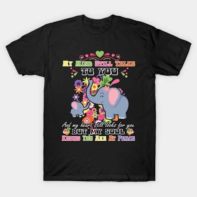 My Mind Still Talks To You And My Heart Still Looks For You But My Soul Knows You Are At Peace elephants T-Shirt by vip.pro123